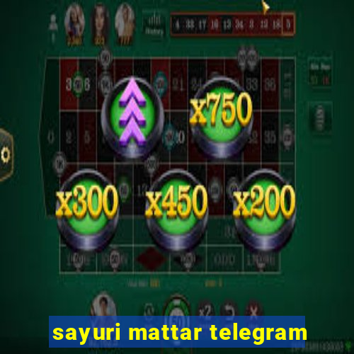 sayuri mattar telegram